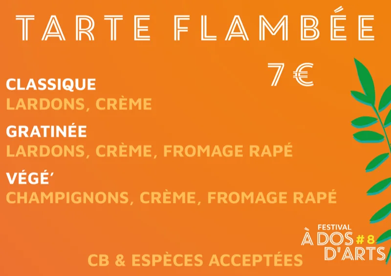 Tarte flambée, 7 € : classique (lardons, crème) ; gratinée (lardons, crème, fromage râpé) ; végé' (champignons, crème, fromage râpé). CB et espèces acceptées.